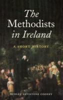 The Methodists In Ireland: A Short History The Methodists In Ireland: A Short History