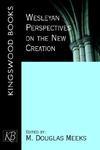 Wesleyan Perspectives On The New Creation Wesleyan Perspectives On The New Creation
