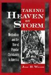 Taking Heaven By Storm: Methodism And The Rise Of Popular Christianity In America Taking Heaven By Storm: Methodism And The Rise Of Popular Christianity In America