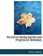 The Life Of Wesley And Rise And Progress Of Methodism The Life Of Wesley And Rise And Progress Of Methodism