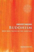 Understanding Buddhism: Origins, Beliefs, Practices, Holy Texts, Sacred Places Understanding Buddhism: Origins, Beliefs, Practices, Holy Texts, Sacred Places