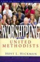 Worshiping With United Methodists: A Guide For Pastors And Church Leaders Worshiping With United Methodists: A Guide For Pastors And Church Leaders