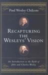 Recapturing The Wesleys' Vision: An Introduction To The Faith Of John And Charles Wesley Recapturing The Wesleys' Vision: An Introduction To The Faith Of John And Charles Wesley