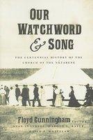 Our Watchword & Song: The Centennial History Of The Church Of The Nazarene Our Watchword & Song: The Centennial History Of The Church Of The Nazarene
