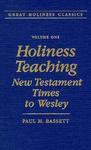 Holiness Teaching: New Testament Times To Wesley: Volume 1 Holiness Teaching: New Testament Times To Wesley: Volume 1