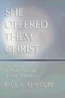 She Offered Them Christ: The Legacy Of Women Preachers In Early Methodism She Offered Them Christ: The Legacy Of Women Preachers In Early Methodism