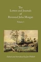Letters And Journals Of Reverend John Morgan, Missionary At Otawhao, 1833-1865, Volume 1 Letters And Journals Of Reverend John Morgan, Missionary At Otawhao, 1833-1865, Volume 1