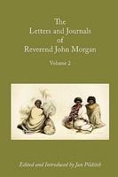 Letters And Journals Of Reverend John Morgan, Missionary At Otawhao, 1833-1865, Volume 2 Letters And Journals Of Reverend John Morgan, Missionary At Otawhao, 1833-1865, Volume 2