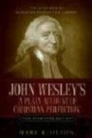 John Wesley's 'a Plain Account Of Christian Perfection. ' The Annotated Edition. John Wesley's 'a Plain Account Of Christian Perfection. ' The Annotated Edition.