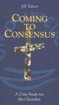 Coming To Consensus: A Case Study For The Churches Coming To Consensus: A Case Study For The Churches