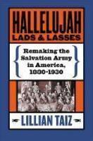 Hallelujah Lads And Lasses: Remaking The Salvation Army In America, 1880-1930 Hallelujah Lads And Lasses: Remaking The Salvation Army In America, 1880-1930