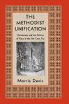 The Methodist Unification: Christianity And The Politics Of Race In The Jim Crow Era The Methodist Unification: Christianity And The Politics Of Race In The Jim Crow Era