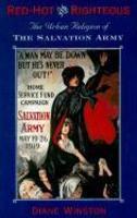 Red-Hot And Righteous: The Urban Religion Of The Salvation Army Red-Hot And Righteous: The Urban Religion Of The Salvation Army