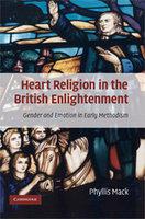 Heart Religion In The British Enlightenment: Gender And Emotion In Early Methodism Heart Religion In The British Enlightenment: Gender And Emotion In Early Methodism