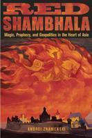 Red Shambhala: Magic, Prophecy, And Geopolitics In The Heart Of Asia Red Shambhala: Magic, Prophecy, And Geopolitics In The Heart Of Asia