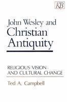 John Wesley And Christian Antiquity: Religious Vision And Cultural Change