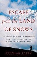 Escape From The Land Of Snows: The Young Dalai Lama's Harrowing Flight To Freedom And The Making Of A Spiritual Hero Escape From The Land Of Snows: The Young Dalai Lama's Harrowing Flight To Freedom And The Making Of A Spiritual Hero