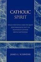 Catholic Spirit: Wesley, Whitefield, And The Quest For Evangelical Unity In Eighteenth-Century British Methodism
