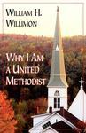Why I Am A United Methodist Why I Am A United Methodist