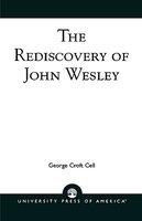The Rediscovery Of John Wesley The Rediscovery Of John Wesley