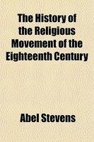 The History Of The Religious Movement Of The Eighteenth Century The History Of The Religious Movement Of The Eighteenth Century