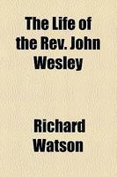 The Life Of The REV. John Wesley The Life Of The REV. John Wesley