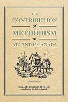 The Contribution Of Methodism To Atlantic Canada The Contribution Of Methodism To Atlantic Canada