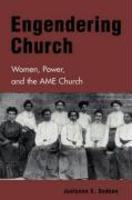 Engendering Church: Women, Power And The AME Church Engendering Church: Women, Power And The AME Church