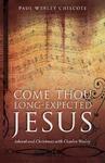 Come Thou Long-Expected Jesus: Advent And Christmas With Charles Wesley Come Thou Long-Expected Jesus: Advent And Christmas With Charles Wesley