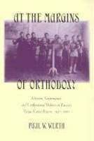 At The Margins Of Orthodoxy: Mission, Governance, And Confessional Politics In Russia's Volga-Kama Region, 1827-1905 At The Margins Of Orthodoxy: Mission, Governance, And Confessional Politics In Russia's Volga-Kama Region, 1827-1905