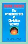 Divine Energy: The Orthodox Path To Christian Victory