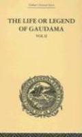 The Life Or Legend Of Gaudama The Buddha Of The Burmese: Volume 2 The Life Or Legend Of Gaudama The Buddha Of The Burmese: Volume 2