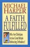 A Faith Fulfilled: Why Are Christians Across Great Britain Embracing Orthodoxy A Faith Fulfilled: Why Are Christians Across Great Britain Embracing Orthodoxy