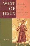 West Of Jesus: Bible's Answer To The Protestant Departure From Orthodox Belief West Of Jesus: Bible's Answer To The Protestant Departure From Orthodox Belief