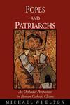 Popes And Patriarchs: An Orthodox Perspective On Roman Catholic Claims Popes And Patriarchs: An Orthodox Perspective On Roman Catholic Claims