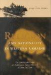 Religion And Nationality In Western Ukraine: The Greek Catholic Church And The Ruthenian National Movement In Galicia, 1870-1900 Religion And Nationality In Western Ukraine: The Greek Catholic Church And The Ruthenian National Movement In Galicia, 1870-1900