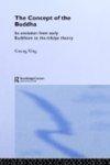 The Concept Of The Buddha: Its Evolution From Early Buddhism To The Trikaya Theory The Concept Of The Buddha: Its Evolution From Early Buddhism To The Trikaya Theory