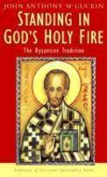 Standing In God's Holy Fire: The Byzantine Tradition Standing In God's Holy Fire: The Byzantine Tradition