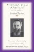 Metropolitan Anthony Of Sourozh: Essential Writings Metropolitan Anthony Of Sourozh: Essential Writings