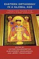 Eastern Orthodoxy In A Global Age: Tradition Faces The Twenty-First Century Eastern Orthodoxy In A Global Age: Tradition Faces The Twenty-First Century