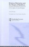 Religious Motivation And The Origins Of Buddhism: A Social-Psychological Exploration Of The Origins Of A World Religion Religious Motivation And The Origins Of Buddhism: A Social-Psychological Exploration Of The Origins Of A World Religion