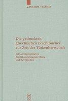 Die Gedruckten Griechischen Beichtbucher Zur Zeit Der Turkenherrschaft: Ihr Kirchenpolitischer Entstehungszusammenhang Und Ihre Quellen Die Gedruckten Griechischen Beichtbucher Zur Zeit Der Turkenherrschaft: Ihr Kirchenpolitischer Entstehungszusammenhang Und Ihre Quellen