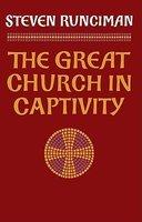 The Great Church In Captivity: A Study Of The Patriarchate Of Constantinople From The Eve Of The Turkish Conquest To The Greek War Of Independence The Great Church In Captivity: A Study Of The Patriarchate Of Constantinople From The Eve Of The Turkish Conquest To The Greek War Of Independence
