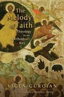 The Melody Of Faith: Theology In An Orthodox Key The Melody Of Faith: Theology In An Orthodox Key