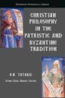 Christian Philosophy In The Patristic And Byzantine Tradition Christian Philosophy In The Patristic And Byzantine Tradition
