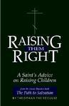 Raising Them Right: A Saint's Advice On Raising Children Raising Them Right: A Saint's Advice On Raising Children