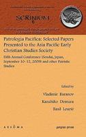 Patrologia Pacifica: Selected Papers Presented To The Asia Pacific Early Christian Studies Society Patrologia Pacifica: Selected Papers Presented To The Asia Pacific Early Christian Studies Society