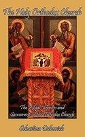 The Holy Orthodox Church: The Ritual, Services And Sacraments Of The Orthodox Church
