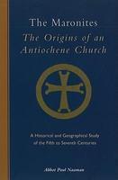 The Maronites: The Origins Of An Antiochene Church: A Historical And Geographical Study Of The Fifth To Seventh Centuries The Maronites: The Origins Of An Antiochene Church: A Historical And Geographical Study Of The Fifth To Seventh Centuries