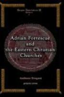 Adrian Fortescue And The Eastern Christian Churches Adrian Fortescue And The Eastern Christian Churches